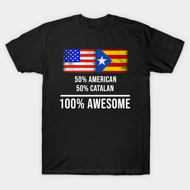 50% American 50% Catalonia 100% Awesome - Gift for Catalonia Heritage From Catalonia T-Shirt by Country Flags